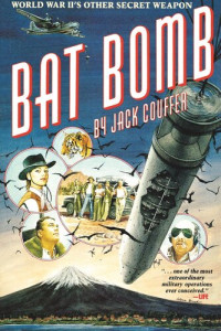 Jack Couffer — Bat Bomb: World War II's Other Secret Weapon