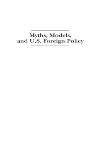 Stephen W. Twing — Myths, Models, and U.S. Foreign Policy: The Cultural Shaping of Three Cold Warriors