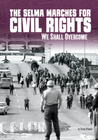 Steven Otfinoski — The Selma Marches for Civil Rights: We Shall Overcome