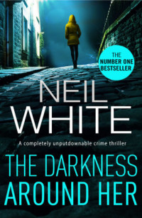 White, Neil — The darkness around her: Dan Grant Trilogy, Book 2