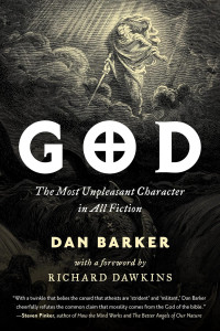 Dan Barker — God: The Most Unpleasant Character in All Fiction