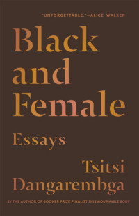 Tsitsi Dangarembga — Black and Female: Essays 