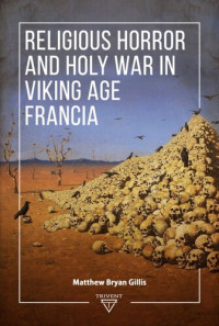 Matthew Bryan Gillis — Religious Horror and Holy War in Viking Age Francia