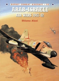 Shlomo Aloni; Mark Rolfe(Illustrator) — Arab Israeli Air Wars 1947–82