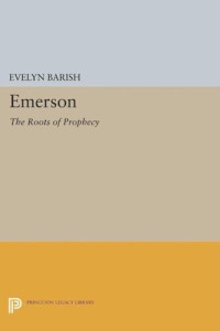 Evelyn Barish — Emerson: The Roots of Prophecy