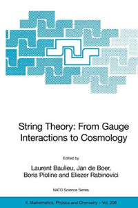 Laurent Baulieu, Jan de Boer, Boris Pioline, Eliezer Rabinovici — String Theory: From Gauge Interactions to Cosmology