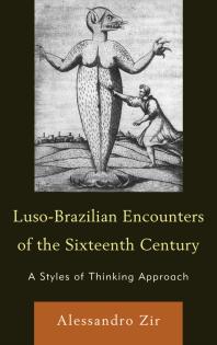 Alessandro Zir — Luso-Brazilian Encounters of the Sixteenth Century : A Styles of Thinking Approach