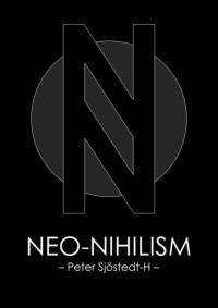 Peter Sjöstedt-H — Neo-Nihilism: The Philosophy of Power