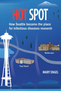 Mary Engel — Hot Spot: How Seattle became the place for infectious diseases research