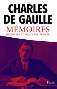 Charles de GAULLE — Mémoires de guerre et mémoires d'espoir