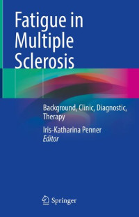 Iris-Katharina Penner, (editor) — Fatigue in Multiple Sclerosis: Background, Clinic, Diagnostic, Therapy