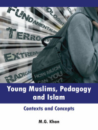 M.G. Khan — Young Muslims, Pedagogy and Islam