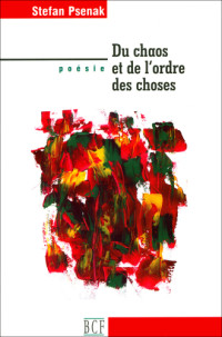 Stefan Psenak — Du chaos et de l'ordre des choses. Poésie