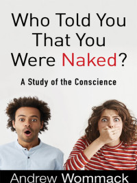 Andrew Wommack — Who Told You That You Were Naked?: A Study of the Conscience
