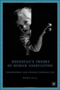 Greg Hill — Rousseau's Theory of Human Association: Transparent and Opaque Communities