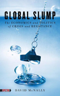David McNally — Global slump: the economics and politics of crisis and resistance