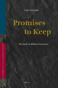 Yael Ziegler — Promises to Keep: The Oath in Biblical Narrative
