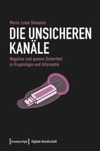 Marie-Luise Shnayien; BMBF Fördervorhaben 16TOA002 — Die unsicheren Kanäle: Negative und queere Sicherheit in Kryptologie und Informatik