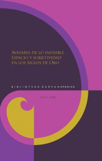 Luis F. Avilés — Avatares de lo invisible: espacio y subjetividad en los Siglos de Oro