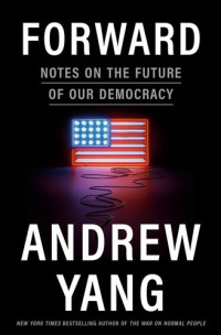 Andrew Yang — Forward: Notes on the Future of Our Democracy