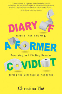 Christina Thé — Diary of a Former Covidiot: Tales of panic buying, surviving and finding humour during the Coronavirus Pandemic