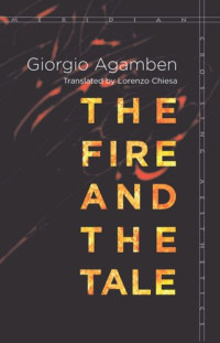 Giorgio Agamben; Lorenzo Chiesa — The Fire and the Tale