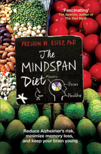 Preston W. Estep — The Mindspan Diet: Reduce Alzheimer's Risk, Minimize Memory Loss, and Keep Your Brain Young