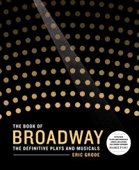 Eric Grode — The Book of Broadway: The Definitive Plays and Musicals
