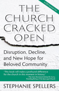 Stephanie Spellers — The Church Cracked Open: Disruption, Decline, and New Hope for Beloved Community