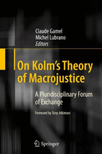 Claude Gamel, Michel Lubrano (auth.), Claude Gamel, Michel Lubrano (eds.) — On Kolm's Theory of Macrojustice: A Pluridisciplinary Forum of Exchange