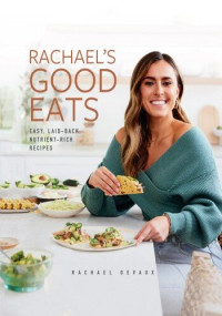 Rachael DeVaux — Rachael’s Good Eats : Easy, Laid-Back, Nutrient-Rich Recipes