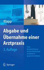 Dr. Eckhard Klapp (auth.) — Abgabe und Übernahme einer Arztpraxis: Unter Berücksichtigung des Nachbesetzungsverfahrens in gesperrten Gebieten sowie der neusten zivilrechtlichen, steuerlichen und vertragsärztlichen Vorschriften