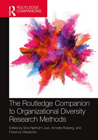 Sine Nørholm Just (editor), Annette Risberg (editor), Florence Villesèche (editor) — The Routledge Companion to Organizational Diversity Research Methods