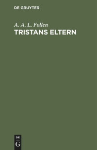 A. A. L. Follen — Tristans Eltern: Von Reimar dem Alten
