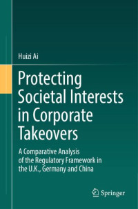 Huizi Ai — Protecting Societal Interests in Corporate Takeovers: A Comparative Analysis of the Regulatory Framework in the U.K., Germany and China