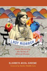 Elisabeth Mehl Greene; Kendra Weddle Irons — Lady Midrash : Poems Reclaiming the Voices of Biblical Women