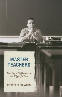 Dexter Chapin — Master Teachers: Making a Difference on the Edge of Chaos