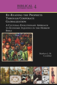 Matthew J. M. Coomber — Volume Re-Reading the Prophets Through Corporate Globalization: A Cultural-Evolutionary Approach to Economic Injustice in the Hebrew Bible