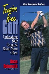 Dean Reinmuth; Bob Toski — Tension Free Golf : Unleashing Your Greatest Shots More Often