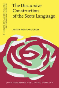 Johann Wolfgang Unger — The Discursive Construction of the Scots Language: Education, Politics and Everyday Life