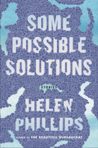Phillips, Helen — Some possible solutions: stories