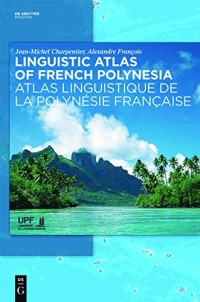 Jean-Michel Charpentier, Alexandre Francois — Linguistic Atlas of French Polynesia - Atlas linguistique de la Polynésie Française