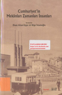 Elvan Altan Ergut, Bilge İmamoğlu — Cumhuriyet’in Mekanları / Zamanları / İnsanları