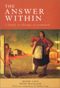 Peter McCallum, Moshe Lang — The Answer Within : A Family in Therapy Re-Examined