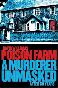David John Williams — Poison Farm: A Murderer Unmasked After 60 Years