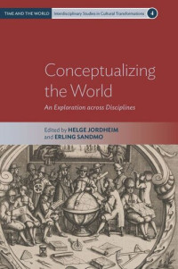 Helge Jordheim (editor); Erling Sandmo (editor) — Conceptualizing the World: An Exploration across Disciplines