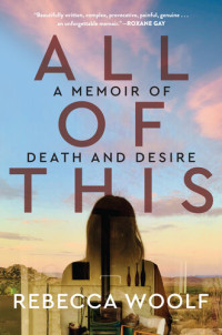 Rebecca Woolf — All of This: A Memoir of Death and Desire