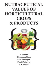 Dhurendra Singh, P. N. Sivalingam, Pinaki Acharyya — Nutraceutical Values of Horticultural Crops and Products