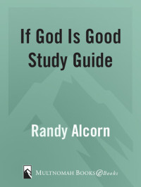Randy Alcorn — If God Is Good Study Guide: Companion to If God Is Good