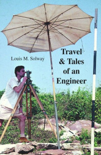 Louis M.Solway  — Travel &Tales of an Engineer